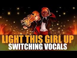 Nightcore Light Em Up Girl On Fire Switching Vocals Youtube Nightcore Light Em Up Just Like Fire