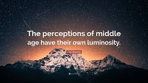Middle age a stealthy, crafty nemesis. Gail Sheehy Quote The Perceptions Of Middle Age Have Their Own Luminosity