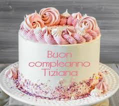 Buon Compleanno Tiziana Buon Compleanno Auguri Di Buon Compleanno Compleanno