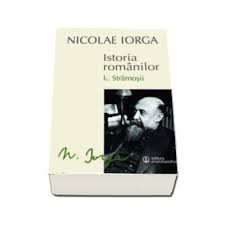Nicolae iorga, cel mai mare istoric al românilor, ucis mişeleşte de legionari. Nicolae Iorga Istoria Romanilor Volumul I 1 Stramosii Volumul I 2 Sigiliul Romei Librariileonline Ro