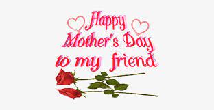 First my mother, forever my friend. Happy Mothers Day Images Happy Mothers Day Friend 2018 Transparent Png 400x356 Free Download On Nicepng