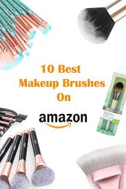 The 10 Best Makeup Brushes On Amazon Beauty Reviews Daily Best Makeup Brushes Best Makeup Products Makeup Brush Set Affordable