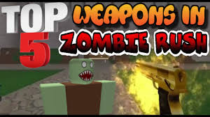 Roblox Top 5 Weapons To Use In Zombie Rush Good For High Rounds Youtube