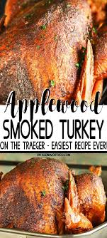Make Thanksgiving Easy With This Applewood Smoked Turkey For Traeger This Practically Effortless Tur Traeger Recipes Smoked Food Recipes Smoked Turkey Recipes