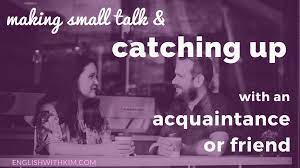 Making Small Talk And Catching Up With A Friend Or Acquaintance English With Kim
