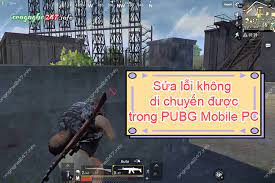 Sửa Lỗi Khong Di Chuyển được Trong Pubg Mobile Pc
