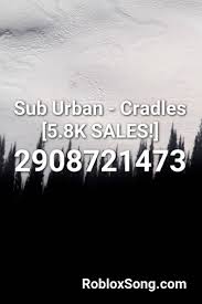 Copy the roblox song code (id) from the right column. Sub Urban Cradles 5 8k Sales Roblox Id Roblox Music Codes Roblox Coding Roblox Codes