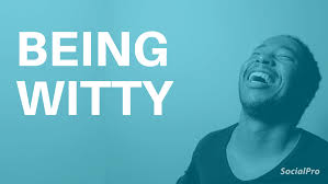 We're all refreshed and challenged by your unique point of view. 25 Tips To Be Witty If You Re Not A Quick Thinker