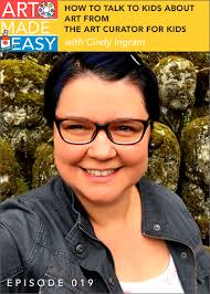 listen as Cindy Ingram from The Art Curator for Kids shares how to talk to  kids about art. An Art Made Easy podcast #019
