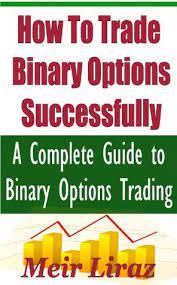 Thoughts on binary trading (self.forex). How To Trade Binary Options Successfully A Complete Guide To Binary Options Trading By Meir Liraz