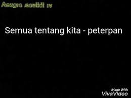 Maybe you would like to learn more about one of these? Lirik Lagu Semua Tentang Kita