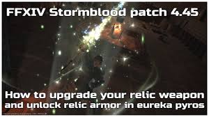 Contend with raging aetherial energies and strengthen eureka weapons and gear in order to progress through this untamed land. Ffxiv Stormblood Patch 4 45 How To Upgrade Your Relic Weapon And Unlock Relic Armor In Eureka Pyros Youtube