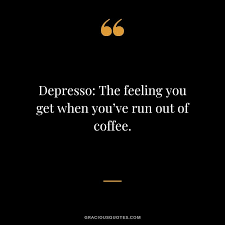 Coffee is the best thing to douse the sunrise with. Top 74 Coffee Quotes To Energize Your Day Coffee