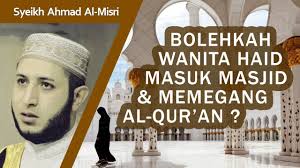 Apa hukum wanita haid masuk masjid? Bolehkah Wanita Haid Masuk Masjid Memegang Al Qur An Atau Kitab Hadits Syeikh Ahmad Al Misry Youtube