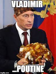 New vladimir poutine memes poutine meme memes start memes from pics.me.me. Poutine Memes