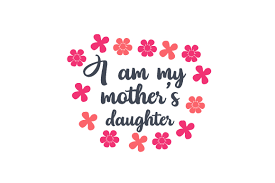Free svg files to download and create your own diy projects using your cricut explore, silhouette cameo and more. I Am My Mother S Daughter Svg Cut Files