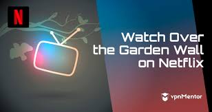 Unmissable telly and movies to get you through lockdown. How To Watch Over The Garden Wall From Anywhere In 2021