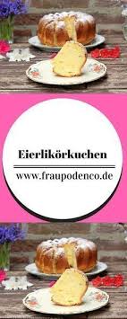 Der Saftigste Eierlikorkuchen Uberhaupt Rezept Frau Podenco Eierlikorkuchen Gugelhupf Rezept Saftig Ruhrkuchen Rezept