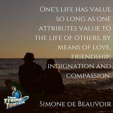 One S Life Has Value So Long As One Attributes Value To The Life Of Others By Means Of Love Friendship Indignatio Meaning Of Love The Lives Of Others One Life