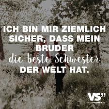Ich Bin Mir Ziemlich Sicher Dass Mein Bruder Die Beste Schwester Der Welt Hat Visual Statements Spruche Spruche Geschwisterliebe Beste Schwester