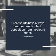 Frases De Albert Einstein Great Spirits Have Always Encountered Violent Opposition From Mediocre Minds