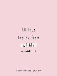 Love comes from within quotes. 46 Love Yourself Quotes To Carry You Through Tough Times