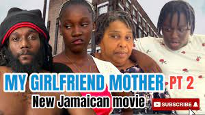 MY GIRLFRIEND MOTHER 2 NEW JAMAICAN MOVIE - YouTube