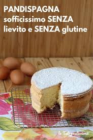 Pandispagna Sofficissimo Senza Lievito Ricette Di Cucina Alimenti Senza Glutine Idee Per La Colazione