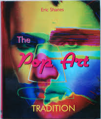 The Pop Art Tradition by Eric Shanes; Publisher, Parkstone Press Intl, 2006 