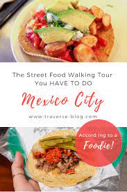 Culinary Backstreets The Street Food Tour You Have To Do In Mexico City Best Street Food Food Travel Food