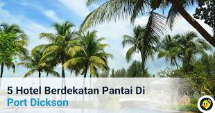 Wonderland private chalet port dickson negeri sembilan 71000 malaysia. 5 Hotel Berdekatan Pantai Di Port Dickson C Letsgoholiday My