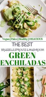 Easy Vegan Brussels Sprout And Mushroom Enchiladas With A Creamy Green Enchilada Sauce A Healthy Homemade Vegan Dinners Green Enchilada Sauce Homemade Recipes