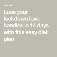 Lose Your Lockdown Love Handles In 14 Days With This Easy Diet Plan Mirror Online In 2020 Easy Diet Plan Easy Diets Diet Plan
