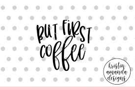 Free Free 100 But First Coffee Svg Free SVG PNG EPS DXF File