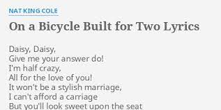 Lyrics 1 daisy, daisy give me your answer do. On A Bicycle Built For Two Lyrics By Nat King Cole Daisy Daisy Give Me
