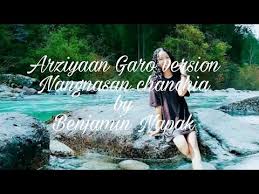 New Garo Song Nangnasan Chanchia Arziyaan Cover Garo Version By Benjamin Napak 2020 Youtube
