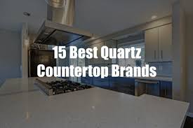 15 Best Quartz Countertop Brands In 2019 Marble Com