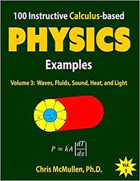 100 Instructive Calculus Based Physics Examples Waves Fluids Sound Heat And Light Calculus Based Physics Problems In 2020 Physics Problems Calculus Physics Books