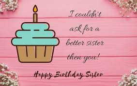 Big sisters are special, and they deserve great birthday wishes for big sister on their birthday. Funny Birthday Wishes For Sister Quotes