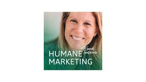 The Humane Marketing Show. A podcast for a generation of marketers who care.