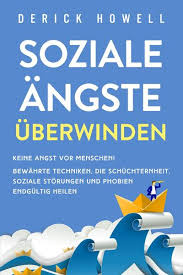 Soziale Angste Uberwinden Keine Angst Vor Menschen Bewahrte Techniken Die Schuchternheit Soziale Storungen Und Phobien Endgultig Heilen Von Derick Howell Ebooks Orell Fussli