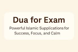 Dua for Exam: Best Duas You Should Recite for Exam Success