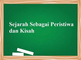 Pengertian Sejarah Sebagai Peristiwa Dan Kisah Beserta Ciri Cirinya Sejarah