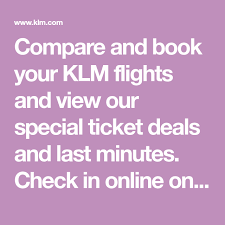 Compare And Book Your Klm Flights And View Our Special Ticket Deals And Last Minutes Check In Online On Klm Com Or Book A Hote In 2020 Booking Hotel Flight Car Rental