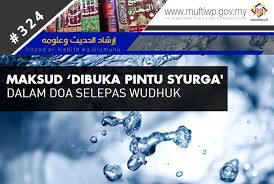 Pejabat Mufti Wilayah Persekutuan Irsyad Al Hadith Siri Ke 324 Maksud Dibuka Pintu Syurga Dalam Doa Selepas Wudhuk