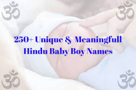 Parents of different countries like to name their babies, names which are meaningful in both the origins. 250 Unique Hindu Baby Boy Names Budding Souls