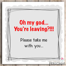 However, there are many funny quotes that can be used to take the sting out of a goodbye: Sorry Your Leaving Work Funny Quotes 49 Best Leaving Images Leaving Cards Goodbye Quotes Funny Dogtrainingobedienceschool Com
