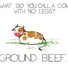 How do you get an. Dad Jokes 101 What Do You Call A Cow With No Legs Ground Beef Parent Humor And Quotes