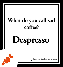 What do you call a guy who never farts in public? 47 Funniest Coffee Puns And Jokes You Ll Love Them A Latte