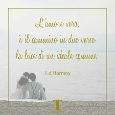 Weekendinlove L Amore Vero E Il Cammino In Due Verso La Luce Di Un Ideale Comune J D Hormoy Weddingquotes Love Wedding Weekend Amore Verita Versi
